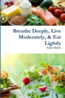 Image for Breathe Deeply, Live Moderately, &amp; Eat Lightly
