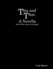 Image for This and That : A Novella (And Other Prose Writings)