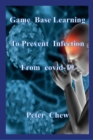 Image for Game Base Learning to Prevent Infection from COVID-19 : Peter Chew