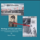 Image for Heritage of Guns and Glory: My fascinating journey from a childhood in Hitler&#39;s Germany to a proud American soldier and citizen.