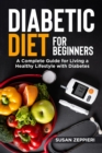 Image for Diabetic Diet for Beginners: A Complete Guide for Living a Healthy Lifestyle with Diabetes