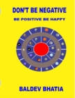 Image for Don&#39;t Be Negative - Be Positive Be Happy