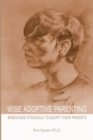 Image for Wise Adoptive Parenting : When Kids Struggle to Adopt Their Parents