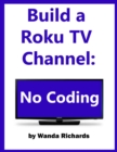 Image for Build Your Own Roku Channel: No Coding