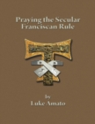Image for Praying the Secular Franciscan Rule
