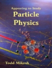 Image for Appearing to Study Particle Physics