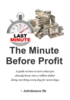 Image for Minute Before Profit: A guide on how to turn what you already know into a million dollar doing one thing every day for seven days