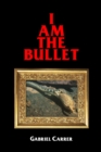 Image for I Am the Bullet