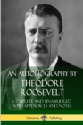 Image for An Autobiography by Theodore Roosevelt : Complete and Unabridged with Appendices and Notes