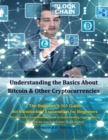 Image for Understanding the Basics About Bitcoin &amp; Other Cryptocurrencies, The Beginner&#39;s 101 Guide - An Introductory Explanation for Beginners, The first most comprehensive book to understanding cryptocurrency with step-by-step instructions to get started.