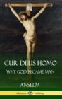 Image for Cur Deus Homo : Why God Became Man (Hardcover)