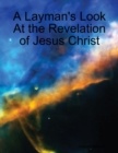 Image for Layman&#39;s Look At the Revelation of Jesus Christ