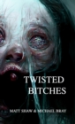 Image for Twisted Bitches : An Extreme Horror