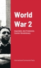 Image for World War Ii : Imperialist War: Anti-Proletarian And Counter-Revolutionary