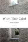 Image for When Time Cried : Whispers From the Past