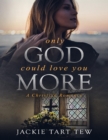 Image for Only God Could Love You More: A Christian Romance