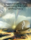 Image for Understanding and Maximizing the Gifts of Prophecy