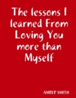 Image for The lessons I learned From Loving You more than Myself
