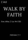 Image for I Will Walk By Faith Even When I Can Not See Hebrews 11
