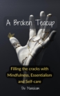 Image for Broken Teacup - Filling the cracks with mindfulness, essentialism and self-care