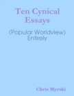 Image for Ten Cynical Essays (Popular Worldview) - Entirely