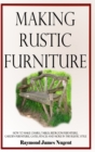 Image for Making Rustic Furniture : How to make chairs, tables, bedroom furniture, garden furniture, gates, fences and more in the rustic style (Hardcover)