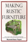 Image for Making Rustic Furniture : How to make chairs, tables, bedroom furniture, garden furniture, gates, fences and more in the rustic style