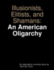 Image for Illusionists, Elitists, and Shamans: An American Oligarchy