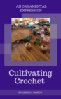 Image for Cultivating Crochet:  An Ornamental Expression