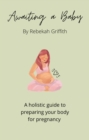 Image for Awaiting a Baby: A holistic guide to prepare your body for pregnancy