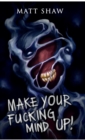 Image for Make Your Fucking Mind Up : A Choose Your Own Horror