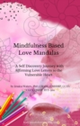 Image for Mindfulness Based Love Mandalas: A Self Discovery Journey with Affirming Letters to the Vulnerable Heart