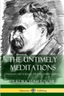 Image for The Untimely Meditations (Thoughts Out of Season -The Four Essays, Complete)