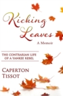 Image for Kicking Leaves : The Contrarian Life of a Yankee Rebel