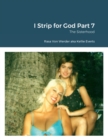 Image for I Strip for God Part 7