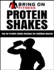 Image for Protein Shakes: Top 50 Protein Shake Recipes for Building Muscle