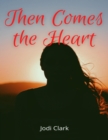 Image for Then Comes the Heart