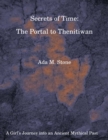 Image for Secrets of Time: The Portal to Thenitiwan: A Girl&#39;s Journey into an Ancient Mythical Past