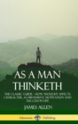 Image for As a Man Thinketh : The Classic Guide - How Thought Affects Character, Achievement, Motivation and Success in Life (Hardcover)