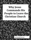 Image for Why Jesus Commands His People to Leave the Christian Church