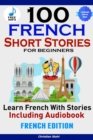 Image for 100 French Short Stories for Beginners Learn French with Stories Including AudiobookFrench Edition Foreign Language Book 1