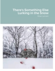 Image for There&#39;s Something Else Lurking in the Snow