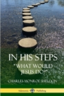 Image for In His Steps : &quot;What would Jesus do?&quot;