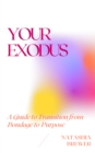 Image for Your Exodus: A Guide to Transition from Bondage to Purpose