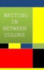 Image for Writing in Between Colors