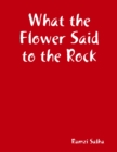 Image for What the Flower Said to the Rock
