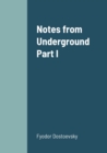 Image for Notes from Underground Part I