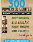 Image for 300 Powerful Quotes from Top Motivators Tony Robbins Zig Ziglar Robert Kiyosaki John C. Maxwell ... to Lift You Up.