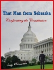 Image for That Man from Nebraska - Confronting the Constitution