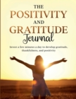 Image for The Positivity and Gratitude Journal : Invest a few minutes a day to develop gratitude, thankfulness, and positivity